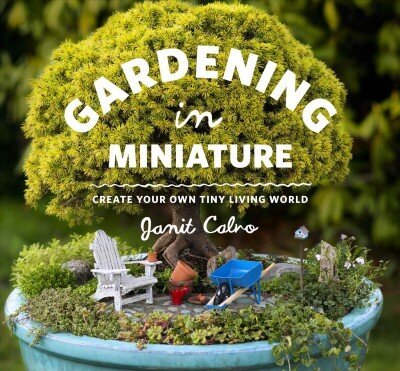 Gardening in Miniature: Create Your Own Tiny Living World цена и информация | Aiandusraamatud | kaup24.ee