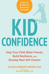 Kid Confidence: Help Your Child Make Friends, Build Resilience, and Develop Real Self-Esteem hind ja info | Eneseabiraamatud | kaup24.ee