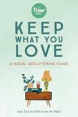 Keep What You Love: A Visual Decluttering Guide цена и информация | Книги о питании и здоровом образе жизни | kaup24.ee