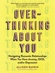 Overthinking About You: Navigating Romantic Relationships When You Have Anxiety, OCD, and/or Depression цена и информация | Самоучители | kaup24.ee