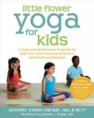 Little Flower Yoga for Kids: A Yoga and Mindfulness Program to Help Your Child Improve Attention and Emotional Balance hind ja info | Eneseabiraamatud | kaup24.ee