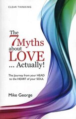 7 Myths about Love...Actually! The - The Journey from your HEAD to the HEART of your SOUL: The Journey from Your Head to the Heart of Your Soul hind ja info | Eneseabiraamatud | kaup24.ee