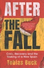 After the Fall: Crisis, Recovery and the Making of a New Spain hind ja info | Ajalooraamatud | kaup24.ee