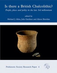 Is There a British Chalcolithic?: People, Place and Polity in the later Third Millennium цена и информация | Исторические книги | kaup24.ee