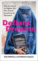 Defiant Dreams: The Journey of an Afghan Girl Who Risked Everything for Education hind ja info | Elulooraamatud, biograafiad, memuaarid | kaup24.ee