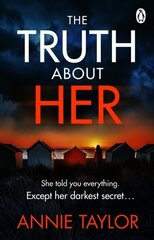 Truth About Her: The addictive and utterly gripping psychological thriller цена и информация | Фантастика, фэнтези | kaup24.ee