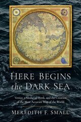 Here Begins the Dark Sea: Venice, a Medieval Monk, and the Creation of the Most Accurate Map of the World цена и информация | Исторические книги | kaup24.ee