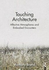 Touching Architecture: Affective Atmospheres and Embodied Encounters цена и информация | Книги по архитектуре | kaup24.ee