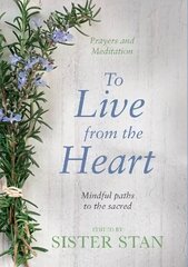 To Live From The Heart: Mindful Paths To The Sacred hind ja info | Eneseabiraamatud | kaup24.ee