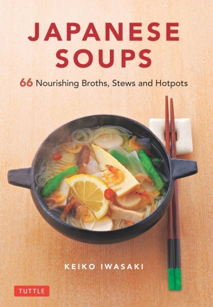 Japanese Soups: 66 Nourishing Broths, Stews and Hotpots цена и информация | Retseptiraamatud  | kaup24.ee