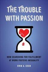 Trouble with Passion: How Searching for Fulfillment at Work Fosters Inequality hind ja info | Ühiskonnateemalised raamatud | kaup24.ee