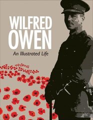 Wilfred Owen: An Illustrated Life цена и информация | Биографии, автобиогафии, мемуары | kaup24.ee