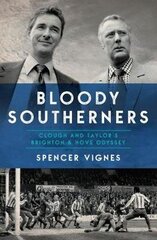 Bloody Southerners: Clough and Taylor at Brighton цена и информация | Биографии, автобиогафии, мемуары | kaup24.ee