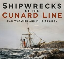 Shipwrecks of the Cunard Line New edition hind ja info | Ajalooraamatud | kaup24.ee