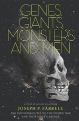 Genes, Giants, Monsters And Men: The Surviving Elites of the Cosmic War and Their Hidden Agenda hind ja info | Ühiskonnateemalised raamatud | kaup24.ee