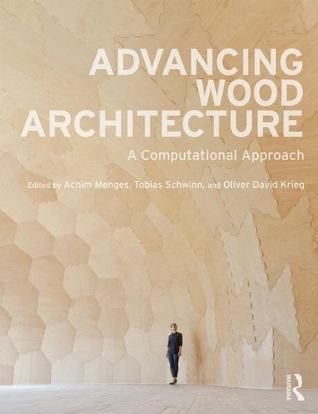 Advancing Wood Architecture: A Computational Approach цена и информация | Arhitektuuriraamatud | kaup24.ee