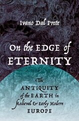 On the Edge of Eternity: The Antiquity of the Earth in Medieval and Early Modern Europe цена и информация | Книги по экономике | kaup24.ee