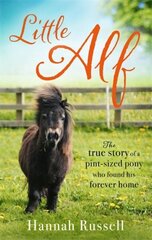 Little Alf: The true story of a pint-sized pony who found his forever home hind ja info | Tervislik eluviis ja toitumine | kaup24.ee