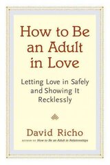 How to Be an Adult in Love: Letting Love in Safely and Showing It Recklessly hind ja info | Eneseabiraamatud | kaup24.ee