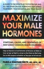 Maximize Your Male Hormones: Symptoms, Causes and Treatments of Men's Most Common Health Disorders цена и информация | Самоучители | kaup24.ee