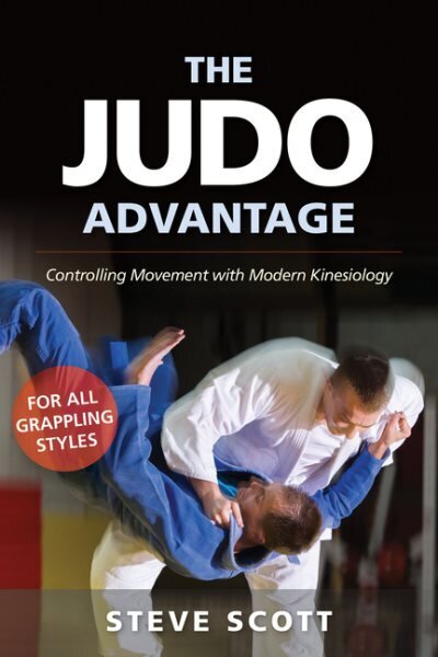 Judo Advantage: Controlling Movement with Modern Kinesiology. For All Grappling Styles hind ja info | Tervislik eluviis ja toitumine | kaup24.ee