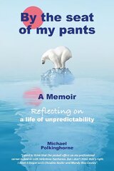 By the Seat of My Pants: A Memoir Reflecting on a Life of Unpredictability hind ja info | Elulooraamatud, biograafiad, memuaarid | kaup24.ee