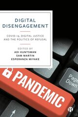 Digital Disengagement: COVID-19, Digital Justice and the Politics of Refusal hind ja info | Ühiskonnateemalised raamatud | kaup24.ee