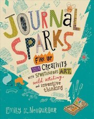 Journal Sparks: Fire Up Your Creativity with Spontaneous Art, Wild Writing, and Inventive Thinking цена и информация | Книги о питании и здоровом образе жизни | kaup24.ee