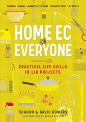 Home Ec for Everyone: Practical Life Skills in 118 Projects: Cooking * Sewing * Laundry & Clothing * Domestic Arts * Life Skills цена и информация | Книги о питании и здоровом образе жизни | kaup24.ee