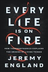 Every Life Is On Fire: How Thermodynamics Explains the Origins of Living Things hind ja info | Majandusalased raamatud | kaup24.ee