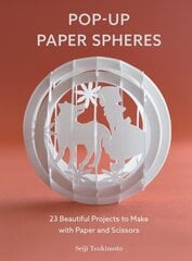 Pop-Up Paper Spheres: 23 Beautiful Projects to Make with Paper and Scissors hind ja info | Tervislik eluviis ja toitumine | kaup24.ee
