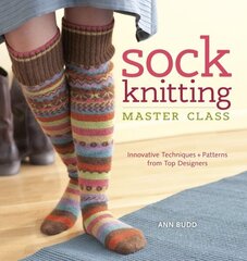 Sock Knitting Master Class: Innovative Techniques & Patterns from Top Designers цена и информация | Книги о питании и здоровом образе жизни | kaup24.ee