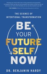 Be Your Future Self Now: The Science of Intentional Transformation hind ja info | Eneseabiraamatud | kaup24.ee