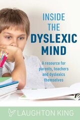 Inside the Dyslexic Mind: A resource for parents, teachers and dyslexics themselves hind ja info | Ühiskonnateemalised raamatud | kaup24.ee