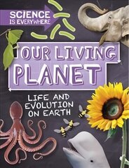 Science is Everywhere: Our Living Planet: Life and evolution on Earth Illustrated edition цена и информация | Книги для подростков и молодежи | kaup24.ee