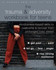 The Trauma and Adversity Workbook for Teens: Mindfulness-Based Skills to Overcome and Recover from Prolonged Toxic Stress hind ja info | Eneseabiraamatud | kaup24.ee