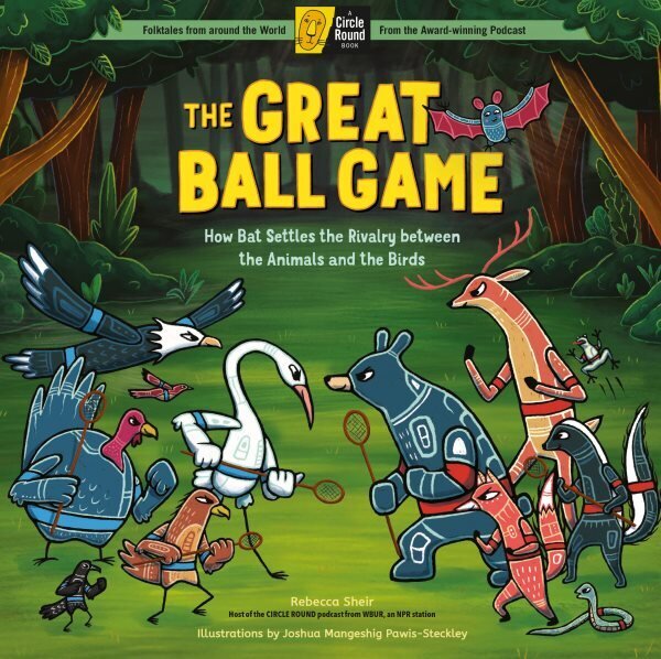 Great Ball Game: How Bat Settles the Rivalry between the Animals and the Birds; A Circle Round Book цена и информация | Noortekirjandus | kaup24.ee