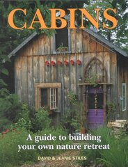 Cabins: A Guide to Building Your Own Natural Retreat: A Guide to Building Your Own Nature Retreat hind ja info | Tervislik eluviis ja toitumine | kaup24.ee