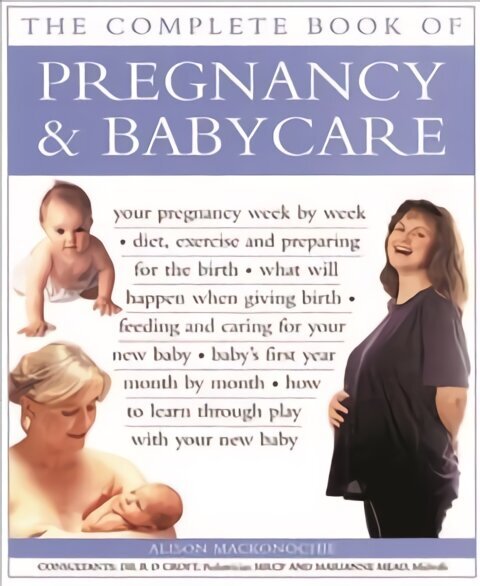 Pregnancy & Babycare, The Complete Book of: Your pregnancy week by week; diet, exercise and preparing for the birth; what will happen when giving birth; feeding and caring for your new baby; baby's first year month by month; how to learn through play with цена и информация | Eneseabiraamatud | kaup24.ee