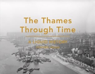 Thames Through Time: A Liquid History hind ja info | Tervislik eluviis ja toitumine | kaup24.ee