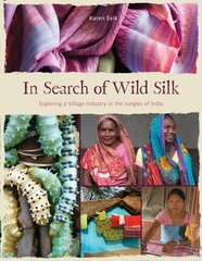 In Search of Wild Silk: Exploring a Village Industry in the Jungles of India hind ja info | Ajalooraamatud | kaup24.ee