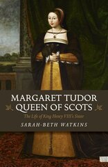 Margaret Tudor, Queen of Scots: The Life of King Henry Viii's Sister цена и информация | Биографии, автобиогафии, мемуары | kaup24.ee