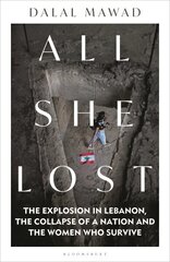 All She Lost: The Explosion in Lebanon, the Collapse of a Nation and the Women who Survive цена и информация | Духовная литература | kaup24.ee