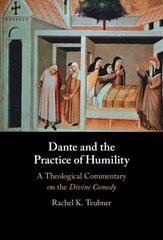 Dante and the Practice of Humility: A Theological Commentary on the Divine Comedy hind ja info | Ajalooraamatud | kaup24.ee