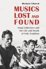 Musics Lost and Found: Song Collectors and the Life and Death of Folk Tradition hind ja info | Kunstiraamatud | kaup24.ee