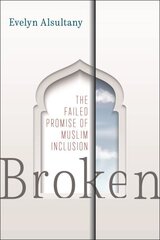 Broken: The Failed Promise of Muslim Inclusion hind ja info | Ühiskonnateemalised raamatud | kaup24.ee