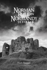 Norman Rule in Normandy, 911-1144 цена и информация | Исторические книги | kaup24.ee