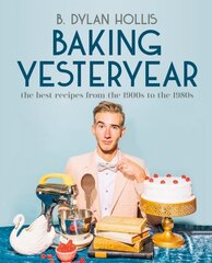 Baking Yesteryear: The Best Recipes from the 1900s to the 1980s цена и информация | Книги рецептов | kaup24.ee