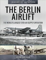 Berlin Airlift: The World's Largest Ever Air Supply Operation hind ja info | Ühiskonnateemalised raamatud | kaup24.ee