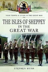 Isle of Sheppey in the Great War цена и информация | Исторические книги | kaup24.ee